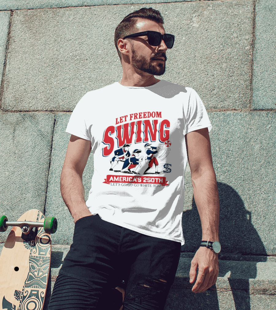 Let Freedom Swing America's 250th Let's Go Go Go White Sox T-Shirt
