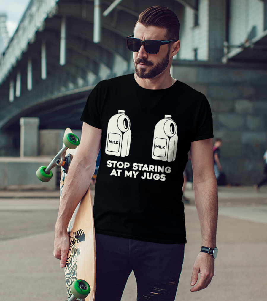 Stop Staring At My Jugs Milk Puns And Humor T-Shirt