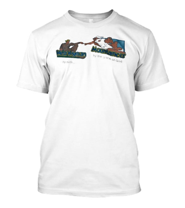 West Virginian By Birth Mountaineer By The Grace Of God The Creation Of Adam T-Shirt