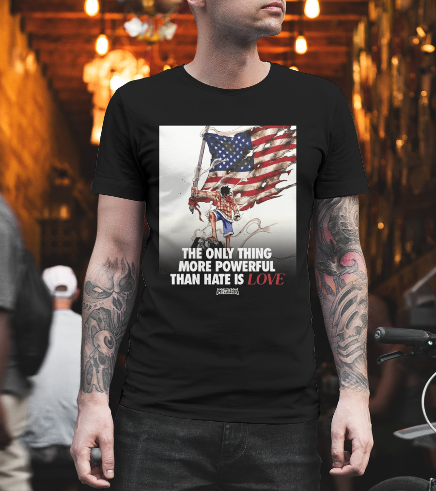 USA Luffy Flag The Only Thing More Powerful Than Hate Is Love MCFANCLUB T-Shirt