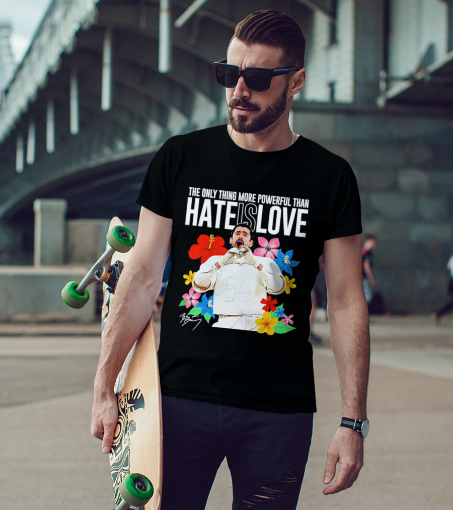 Bad Bunny The Only Thing More Powerful Than Hate Is Love Floral T-Shirt