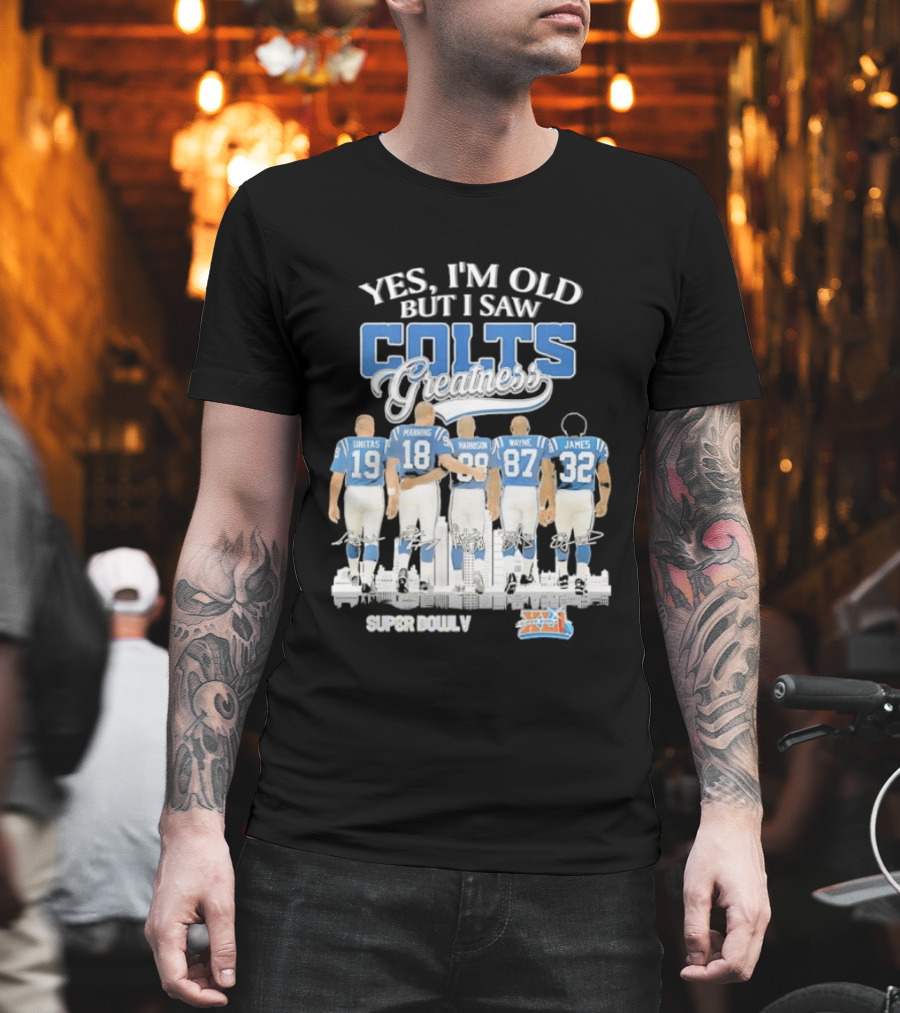 Yes I'm Old But I Saw Colts Greatness Unitas Manning Harrison Wayne James Season T-Shirt