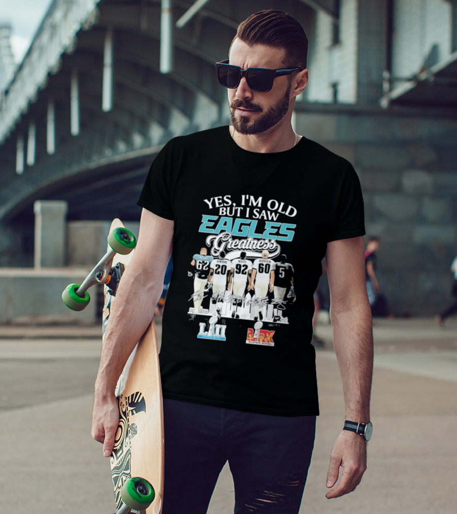 Yes I'm Old But I Saw Eagles Greatness Kelce Dawkins White Bednarik McNabb LII LIX T-Shirt