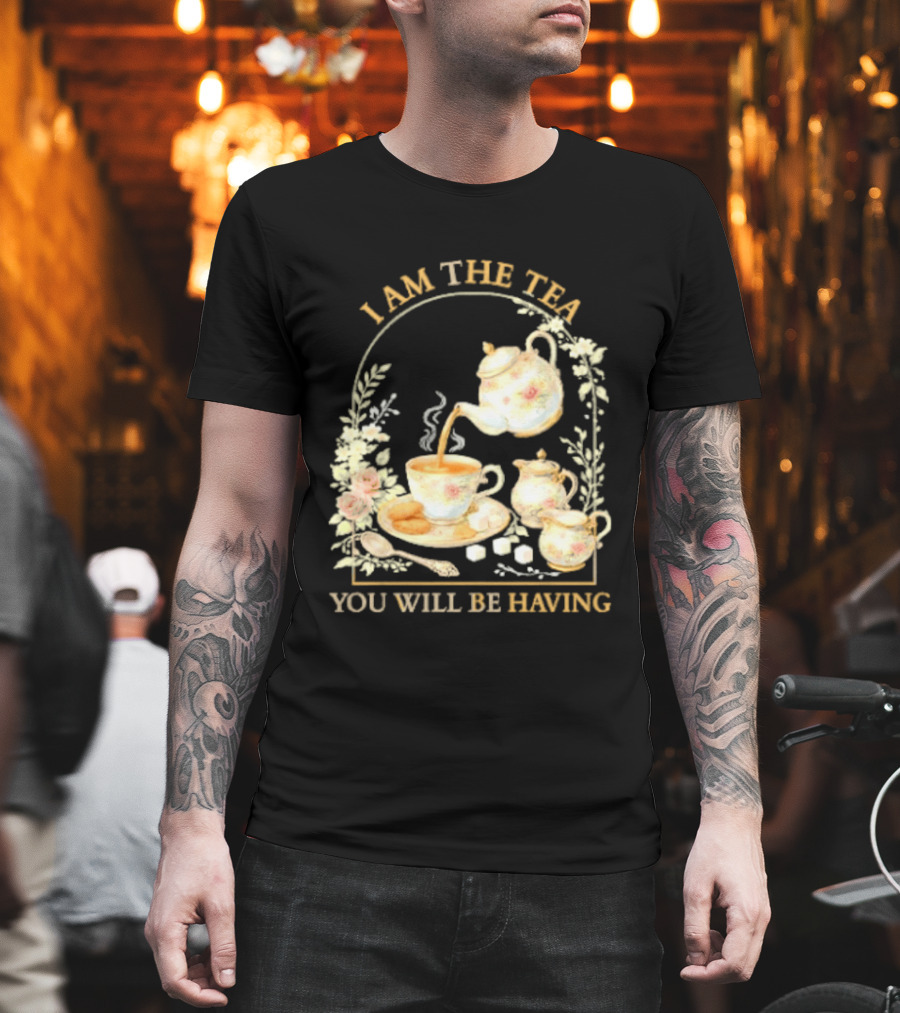 I Am The Tea You Will Be Having Floral Teapot and Teacup T-Shirt