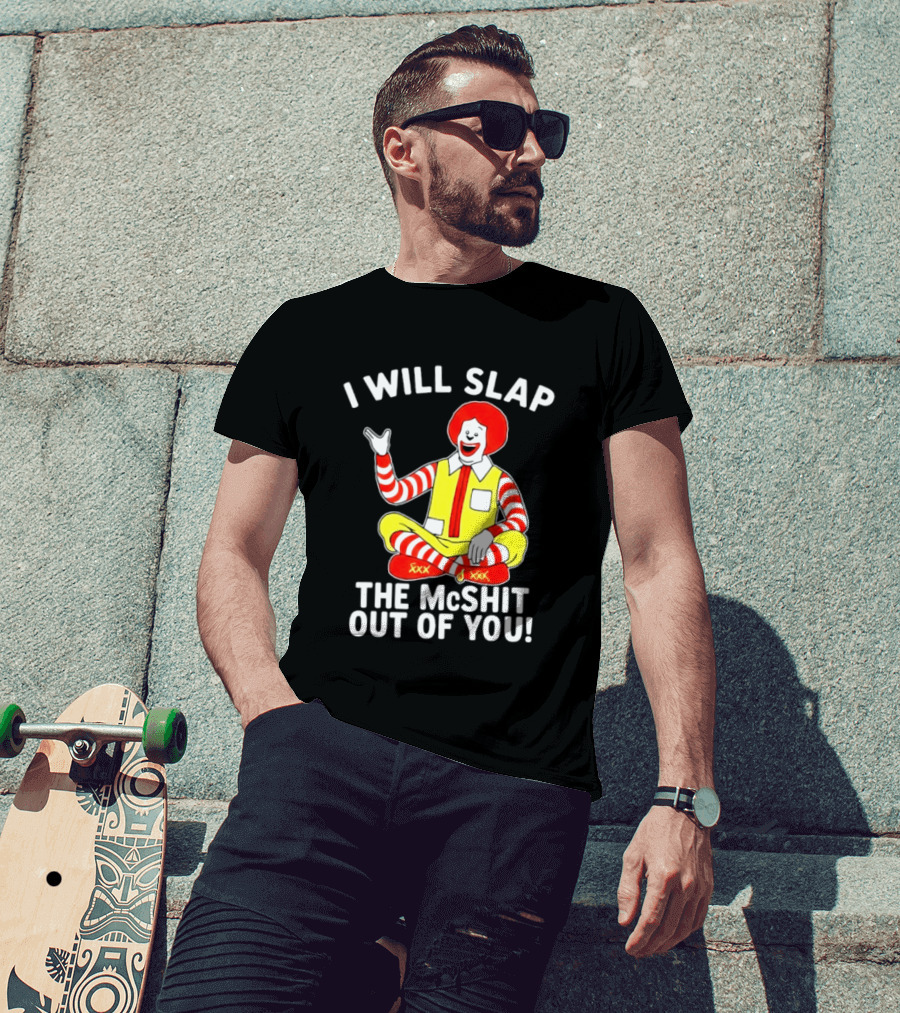 I Will Slap The McShit Out Of You Clown Character Sitting T-Shirt