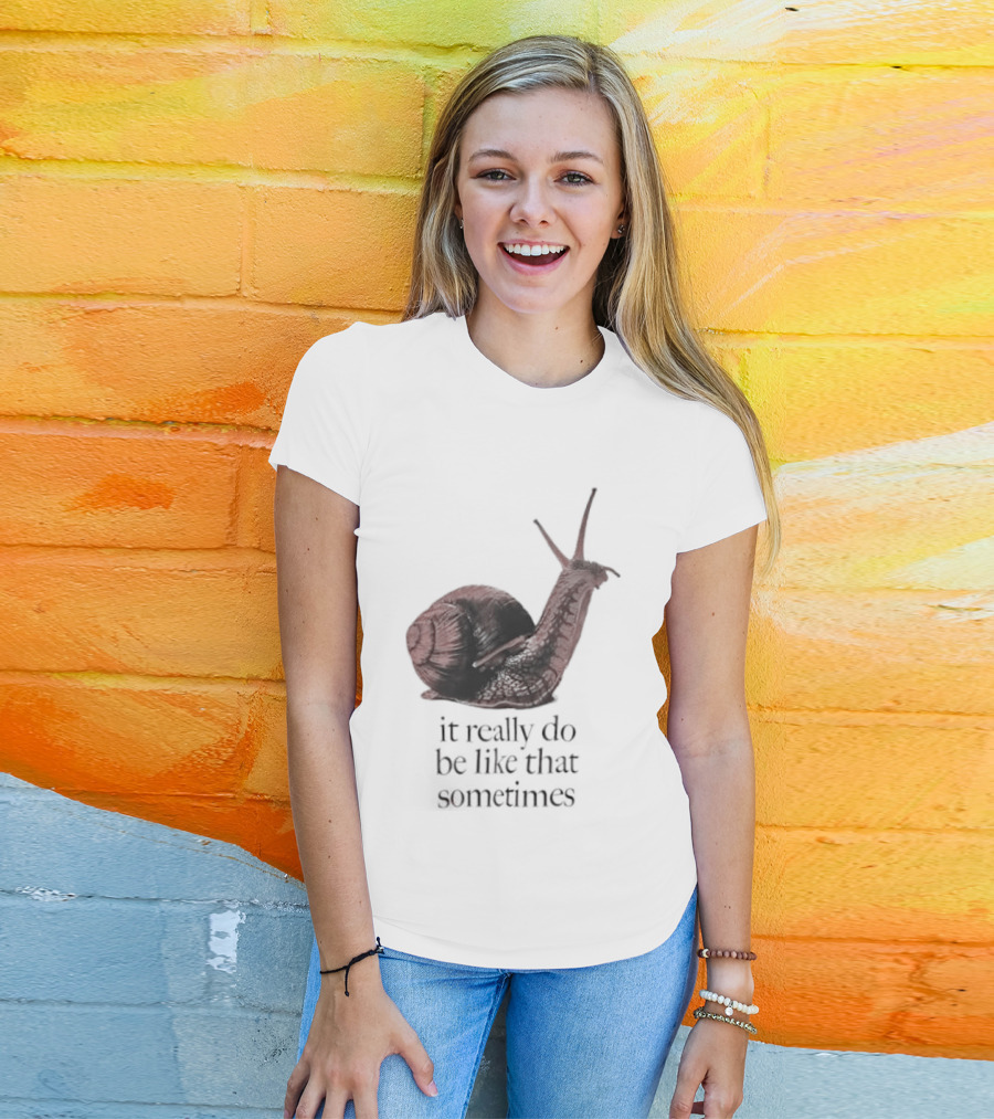It Really Do Be Like That Sometimes Brown Garden Snail Mood T-Shirt