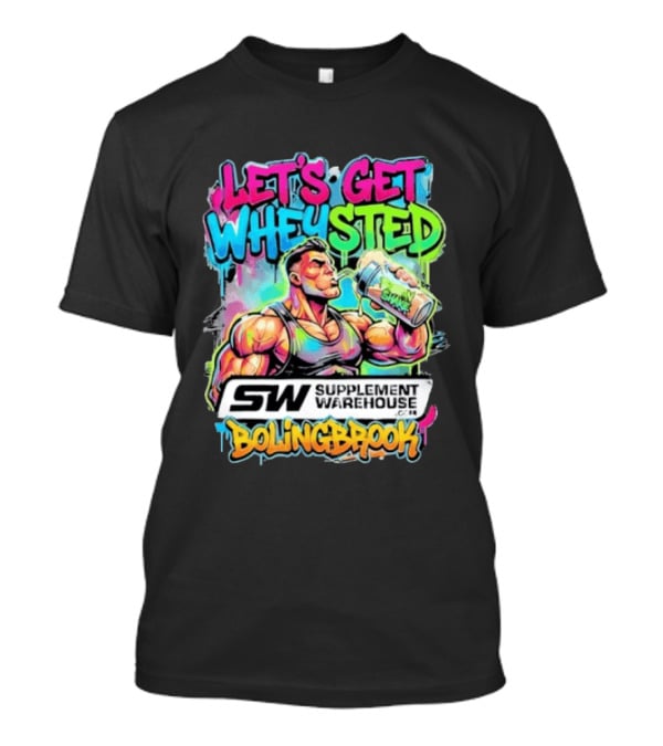 Let's Get Wheysted SW Supplement Warehouse Bolingbrook Bodybuilding Fitness T-Shirt