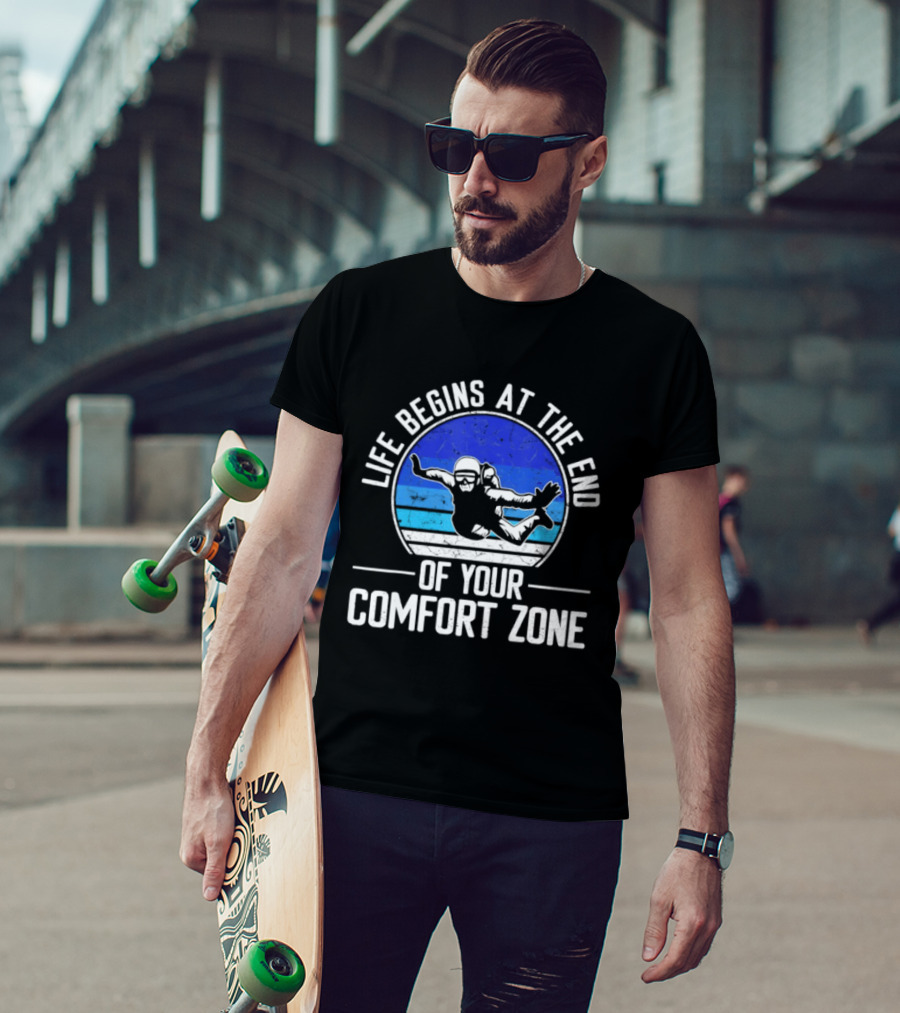 Life Begins At The End Of Your Comfort Zone Skydiving Adventure T-Shirt
