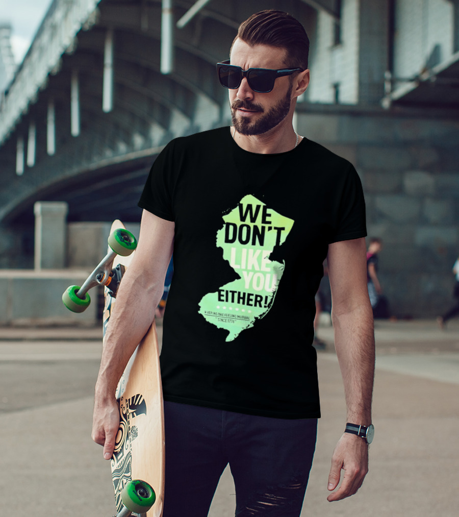 We Don't Like You Either New Jersey Map T-Shirt