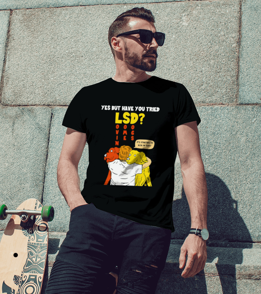 Yes But Have You Tried LSD Lovin Some Dogs Hugging Colorful Canines T-Shirt
