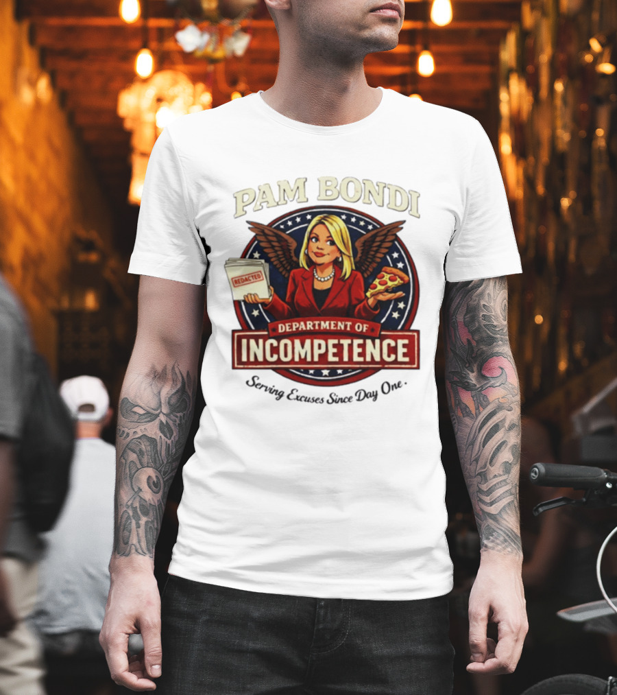 Pam Bondi Department of Incompetence Serving Excuses Since Day One T-Shirt