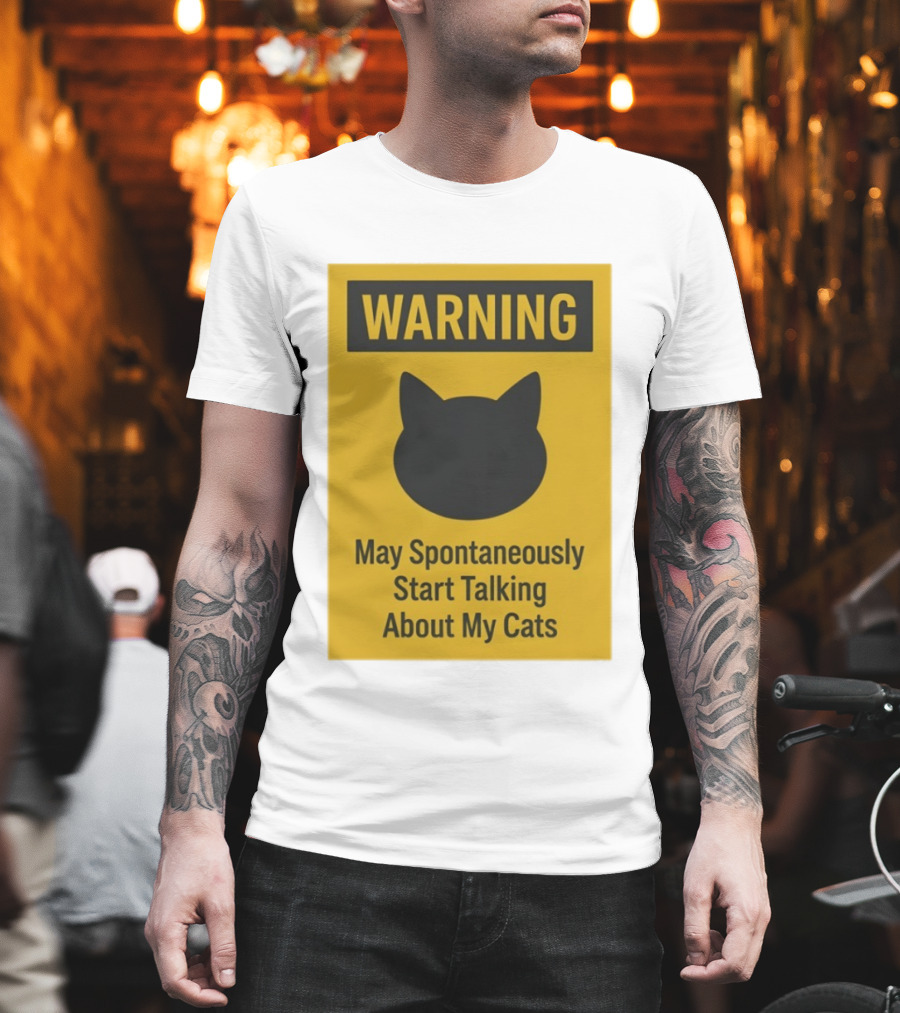 Warning May Spontaneously Start Talking About My Cats T-Shirt