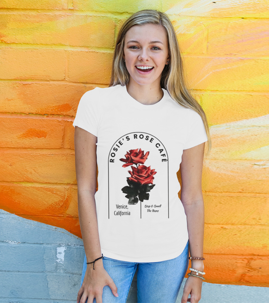 Rosie's Rose Café Venice California Stop And Smell The Roses T-Shirt