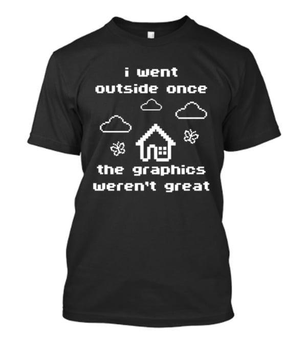 I Went Outside Once The Graphics Weren't Great Clouds House Butterflies T-Shirt