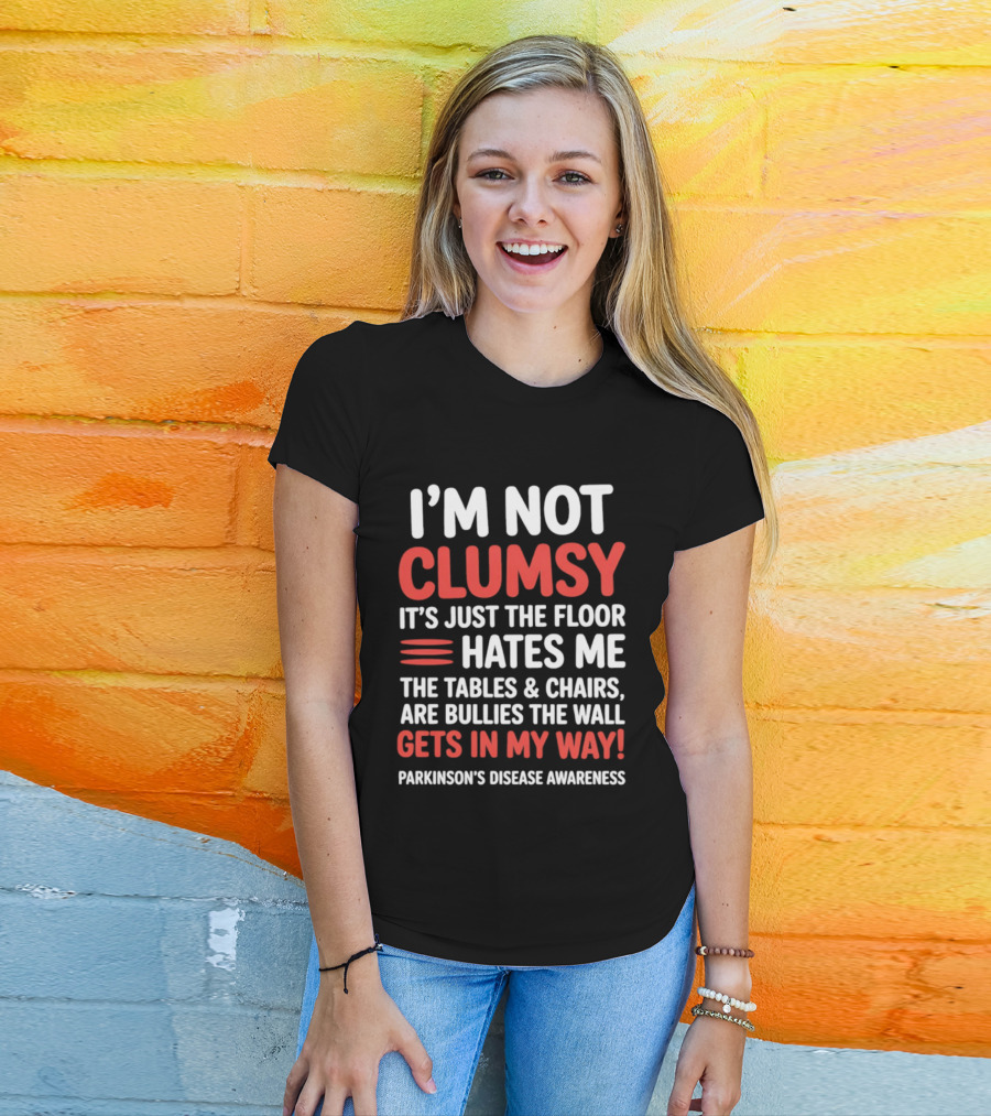 I'm Not Clumsy Floor Hates Me Tables Chairs Bullies Parkinson's Disease Awareness T-Shirt