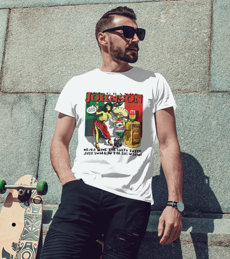 El Grande Johnson Tequila It Goes Down So Smooth Never Mind The Salty Taste Just Swallow The Big Worm T-Shirt