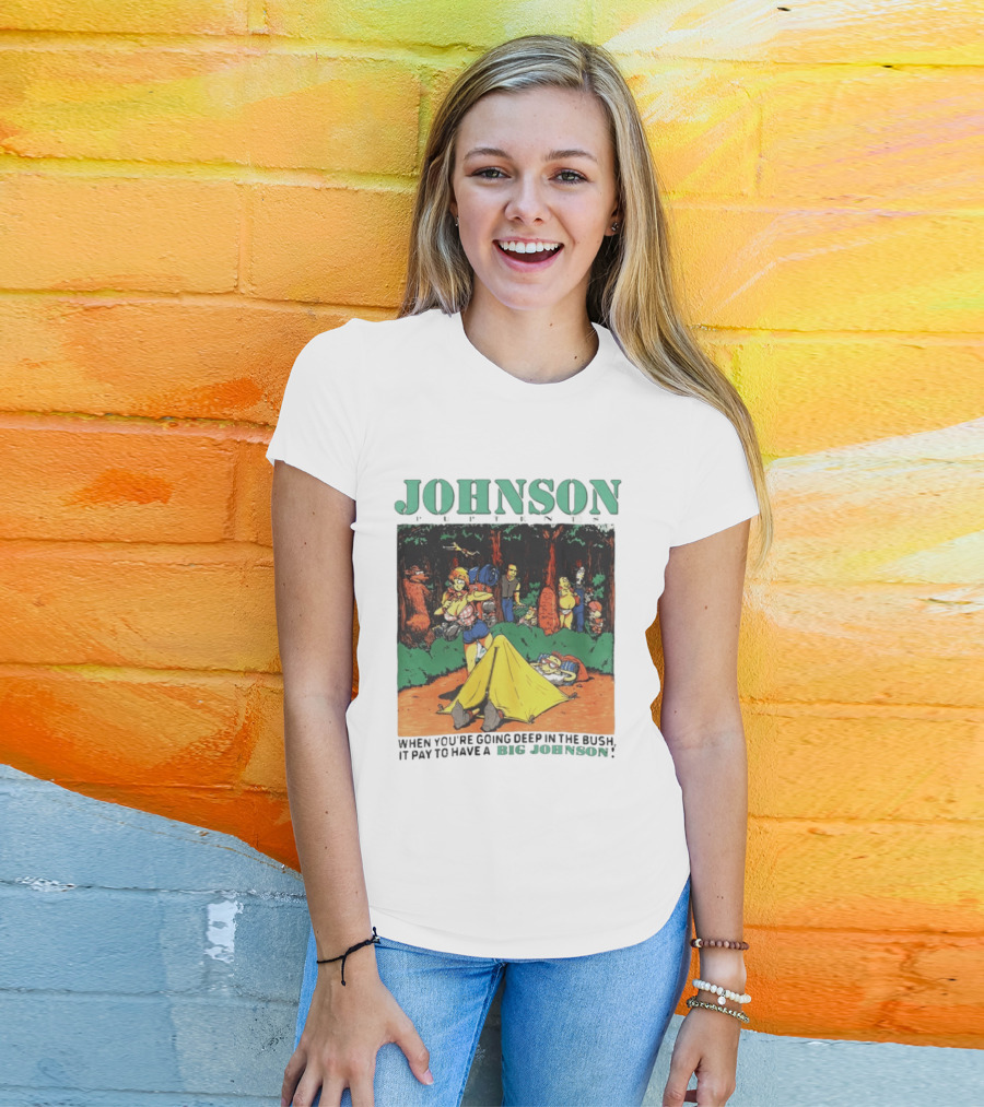 Johnson Pup Tents When You're Going Deep In The Bush It Pay To Have A Big Johnson T-Shirt