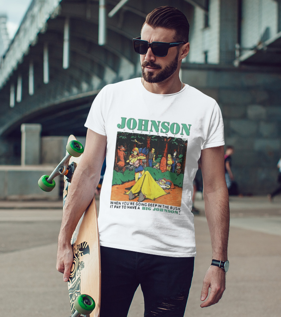 Johnson Pup Tents When You're Going Deep In The Bush It Pay To Have A Big Johnson T-Shirt