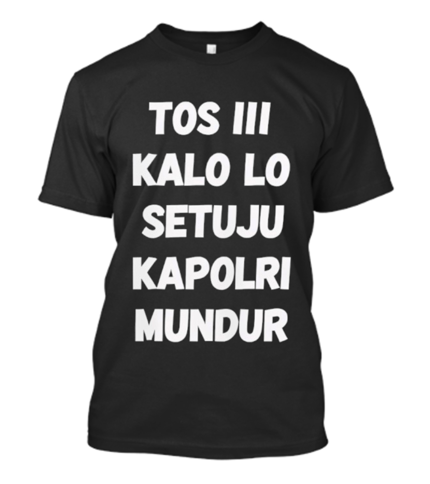 TOS III Kalo Lo Setuju Kapolri Mundur David Nurbianto T-Shirt