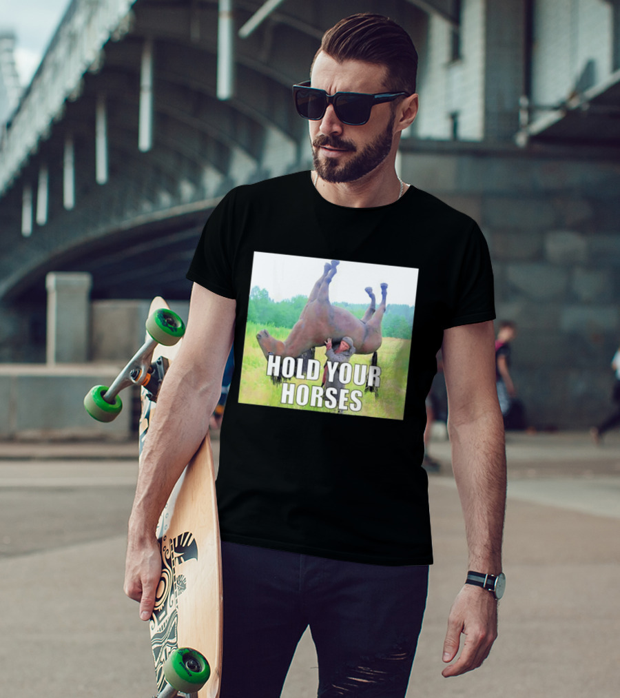 Hold Your Horses Funny Farm Humor T-Shirt