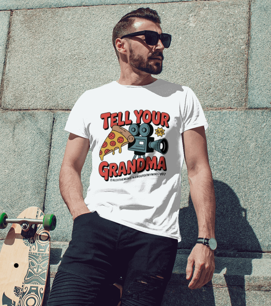 Tell Your Grandma Pizza Movie 5/5 AlexTheMoviemanoutofMymind7897 T-Shirt