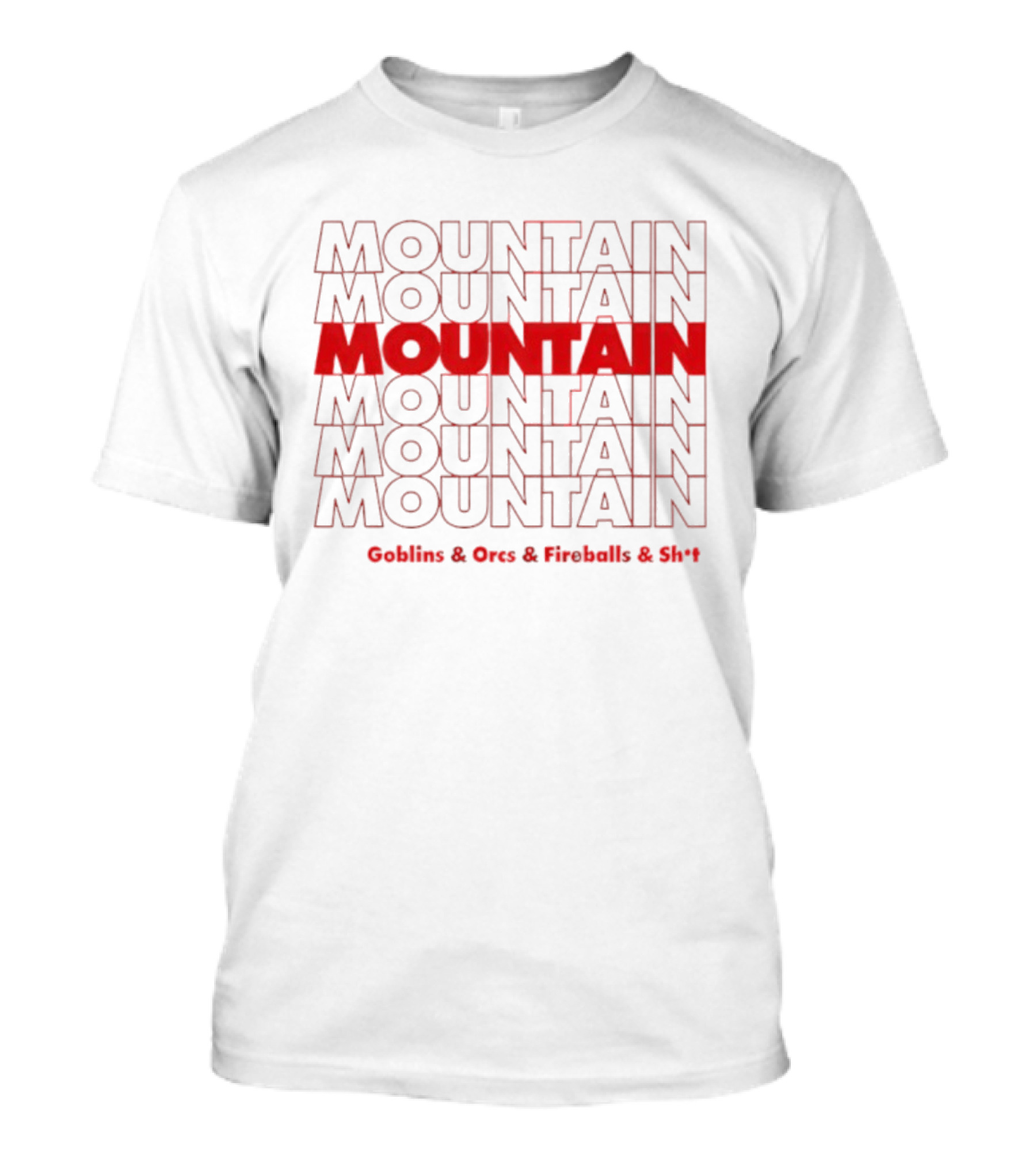 Moutain Repeat Goblins Orcs Fireballs And Shit T-Shirt