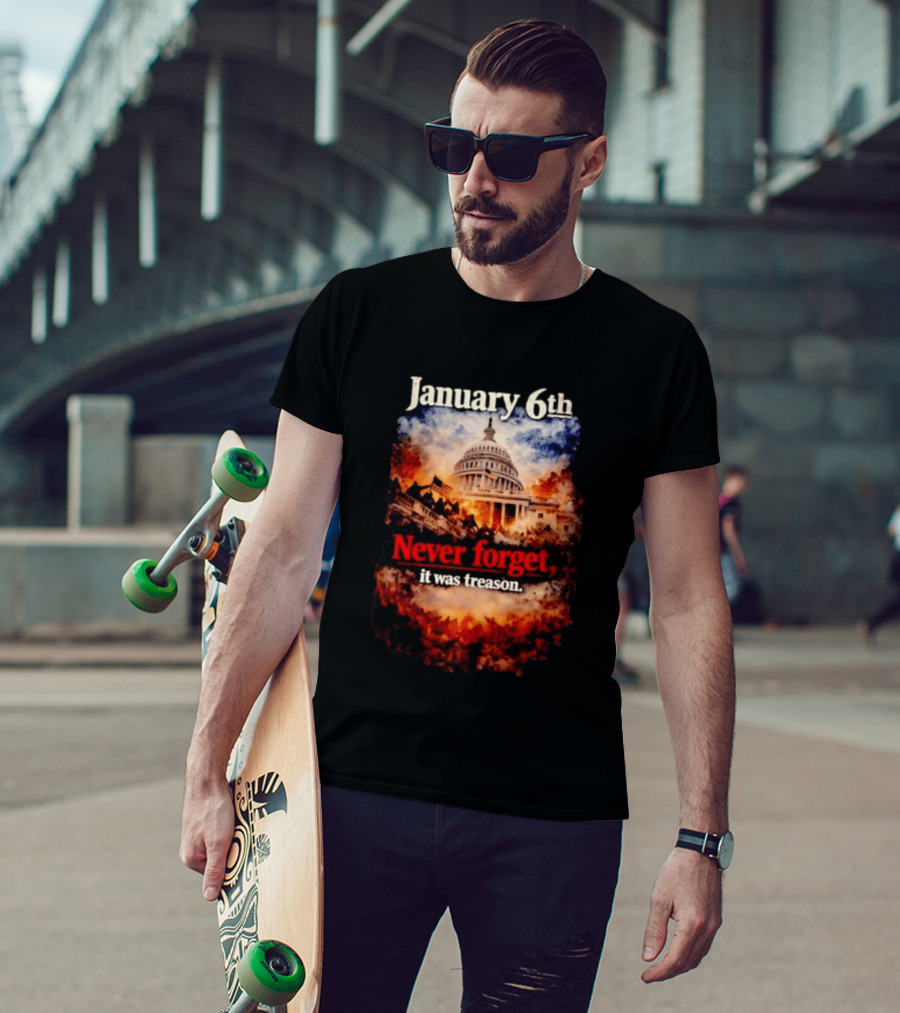 January 6th Never Forget It Was Treason Capitol Image T-Shirt