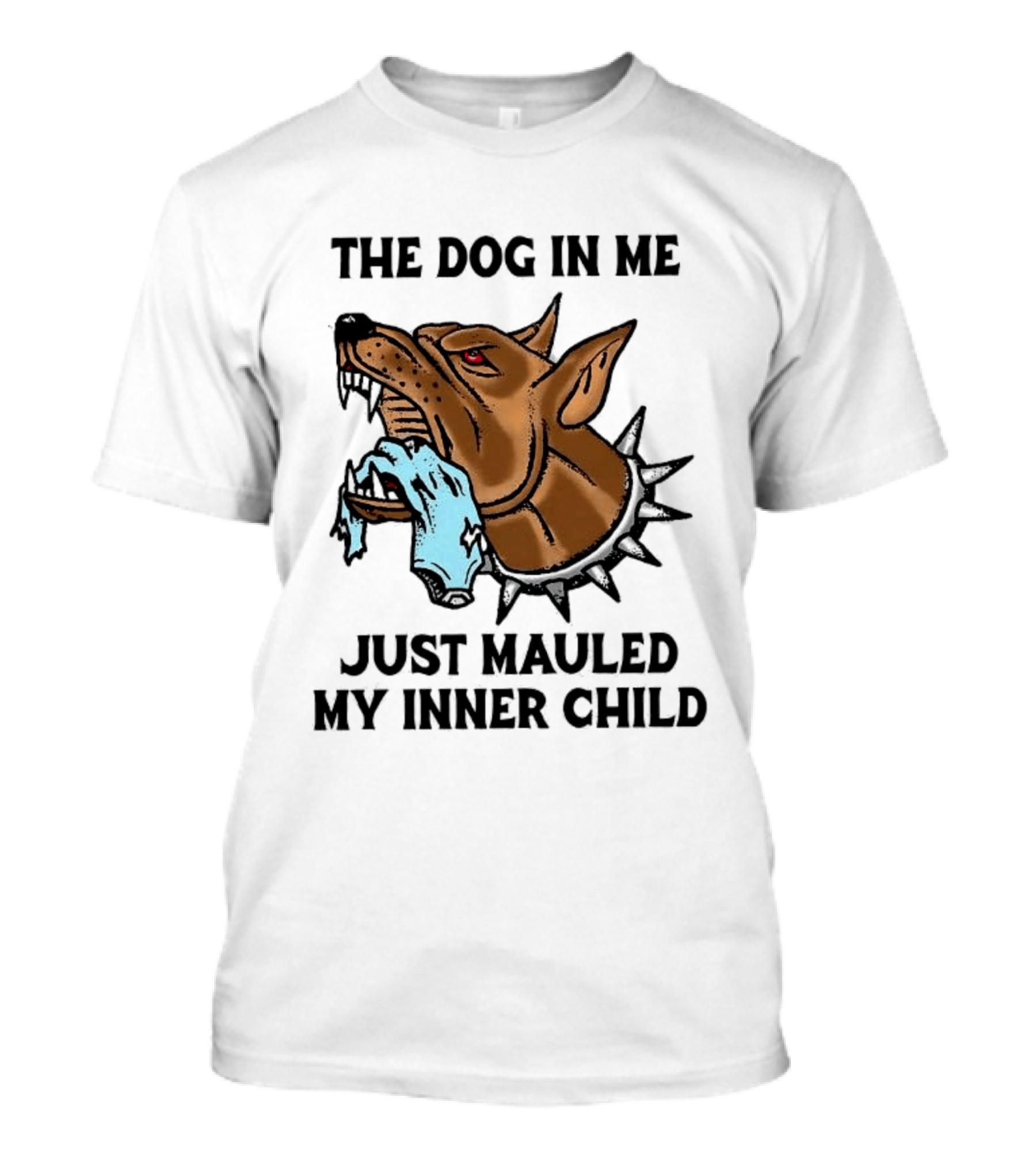The Dog In Me Just Mauled My Inner Child Fierce Canine T-Shirt