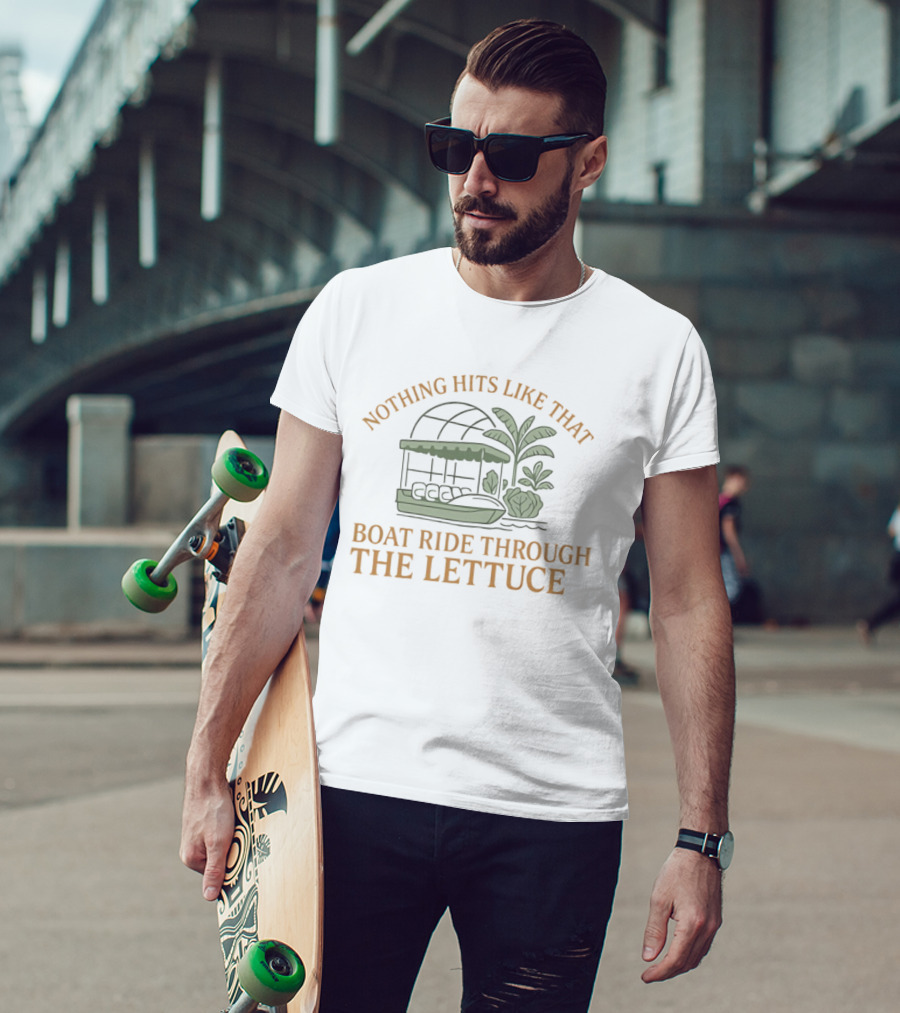Nothing Hits Like That Boat Ride Through The Lettuce T-Shirt