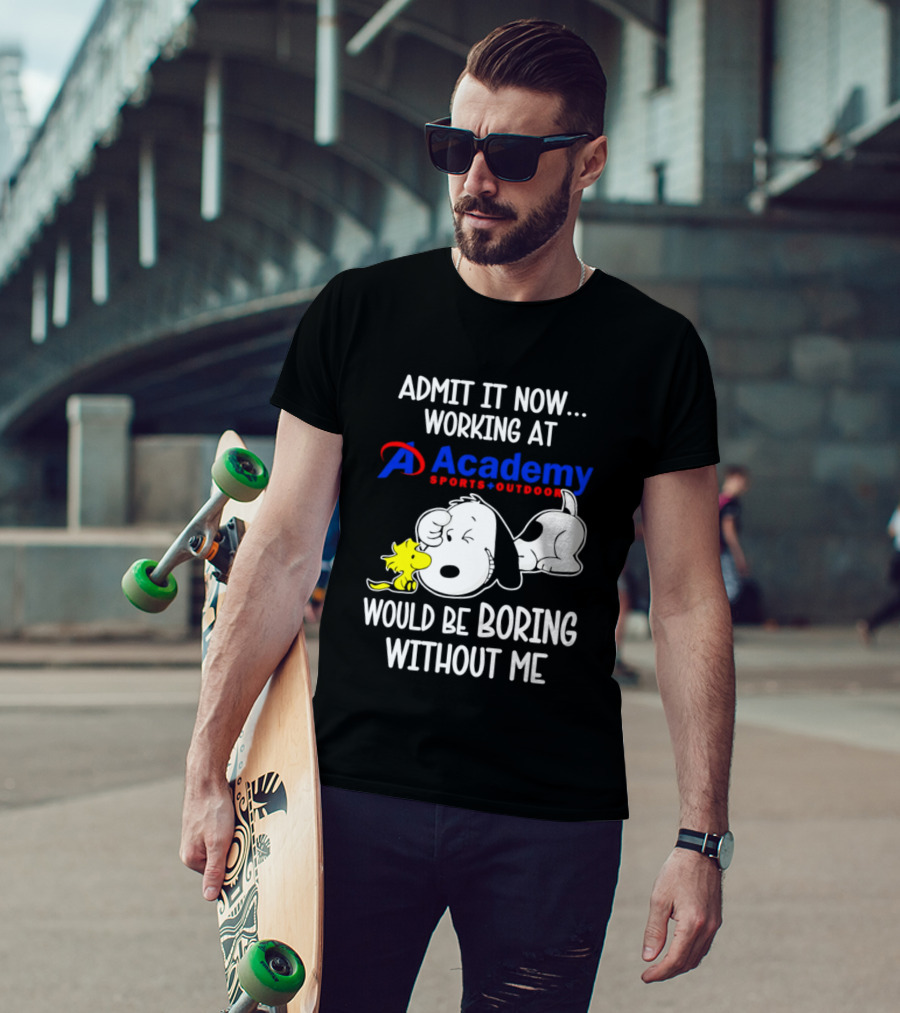 Academy Sports Outdoors Snoopy Working Admit It Would Be Boring Without Me T-Shirt