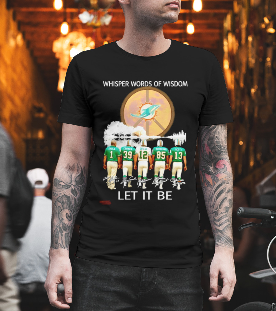 Whisper Words Of Wisdom Miami Dolphins Let It Be Shula Csonka Griese Buoniconti Scott T-Shirt