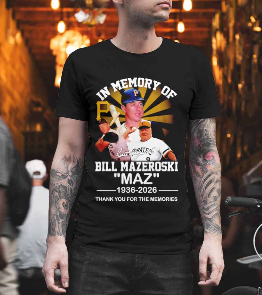 In Memory Of Bill Mazeroski Maz 1936 2026 Thank You For The Memories Pirates P T-Shirt