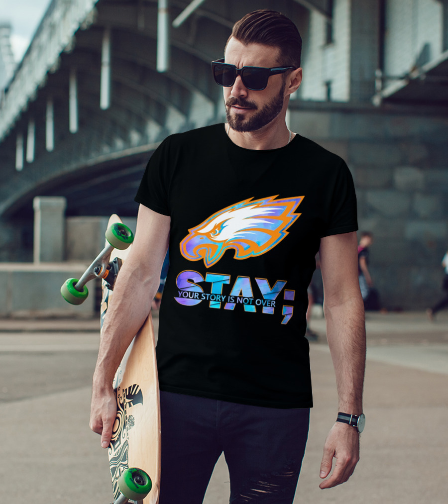 Philadelphia Eagles Stay Your Story Is Not Over Semicolon T-Shirt