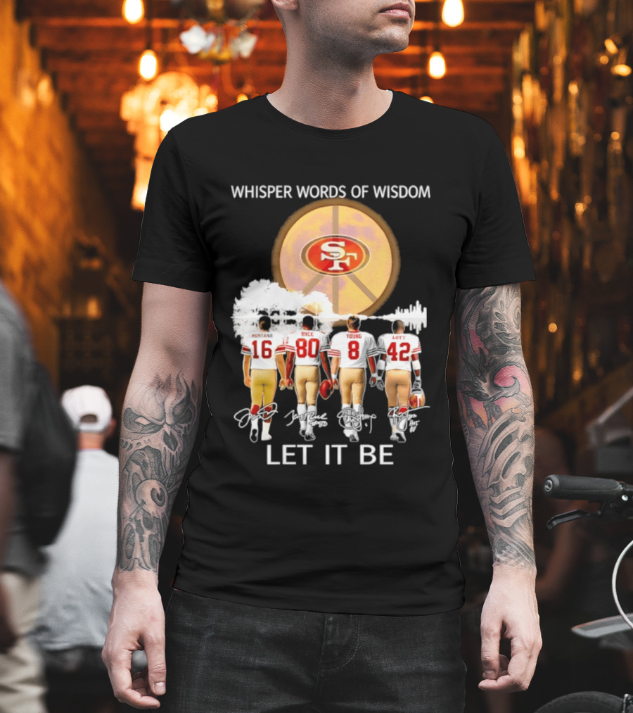 San Francisco 49ers Montana Rice Young Lott Whisper Words Of Wisdom Let It Be T-Shirt
