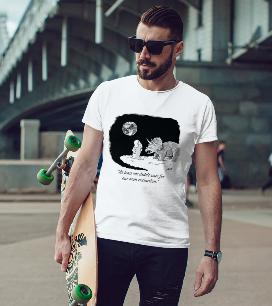 At Least We Didn't Vote For Our Own Extinction Dinosaur Cartoon Humor T-Shirt