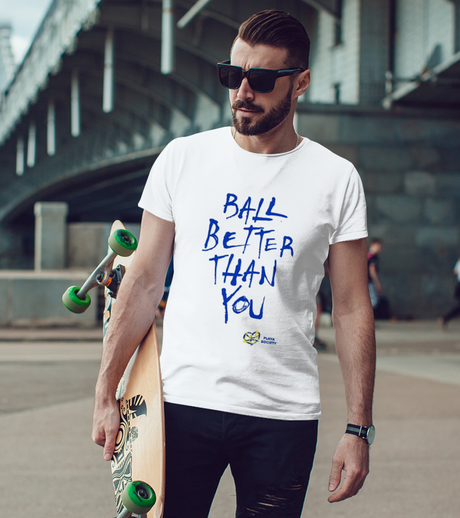Ball Better Than You Crenshaw Edition Playa Society T-Shirt