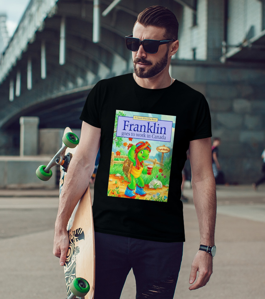 Franklin Goes To Work In Canada Singh Hortons Classic Story T-Shirt