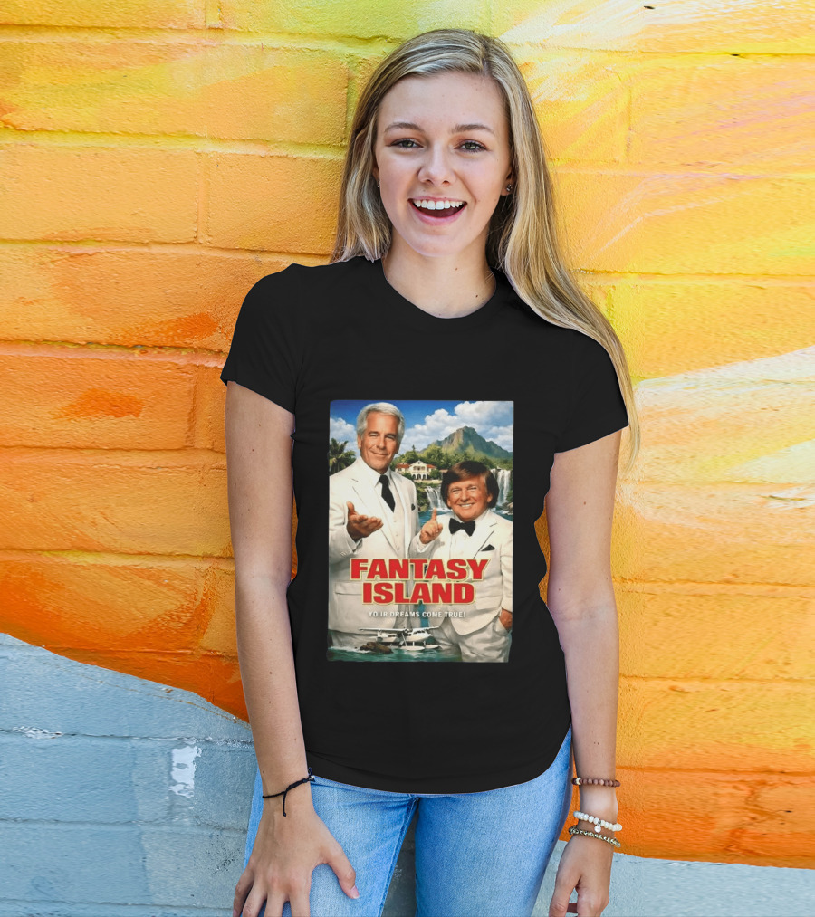 Fantasy Island Your Dreams Come True Jeffrey Epstein Trump T-Shirt