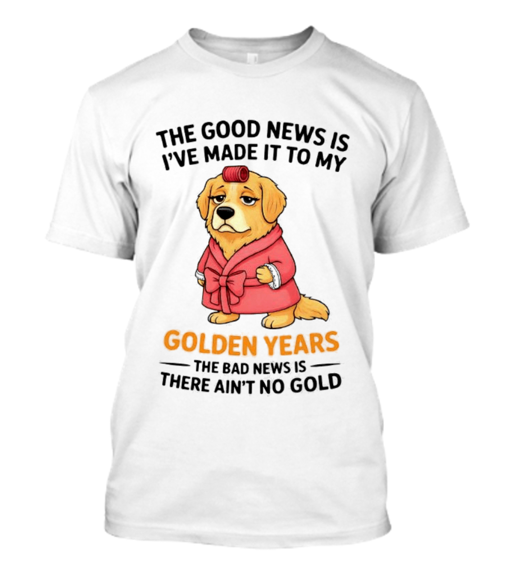 Golden Years Retriever Humor No Gold For Golden Retriever T-Shirt