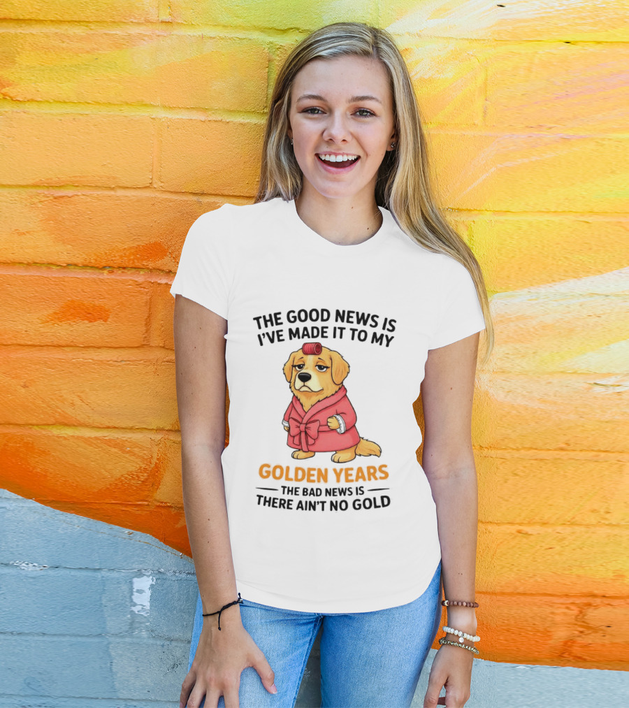 Golden Years Retriever Humor No Gold For Golden Retriever T-Shirt