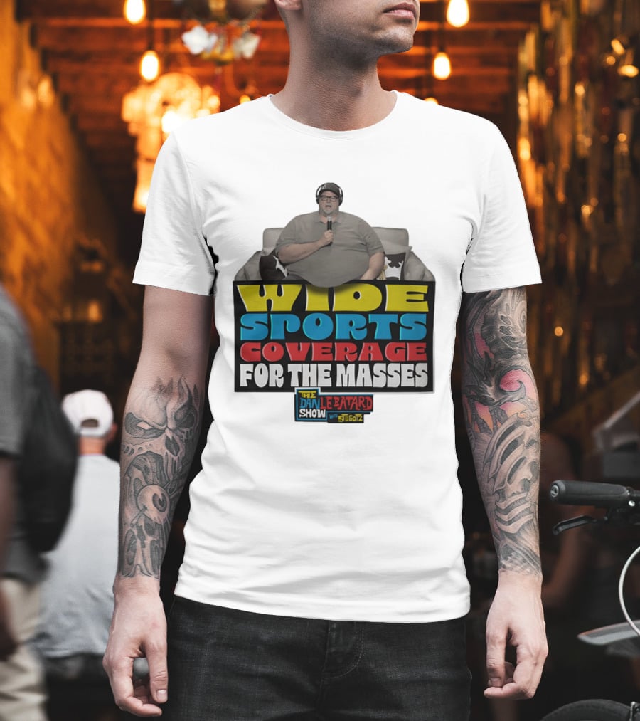 Wide Sports Coverage for the Masses The Dan Le Batard Show with Stugotz T-Shirt
