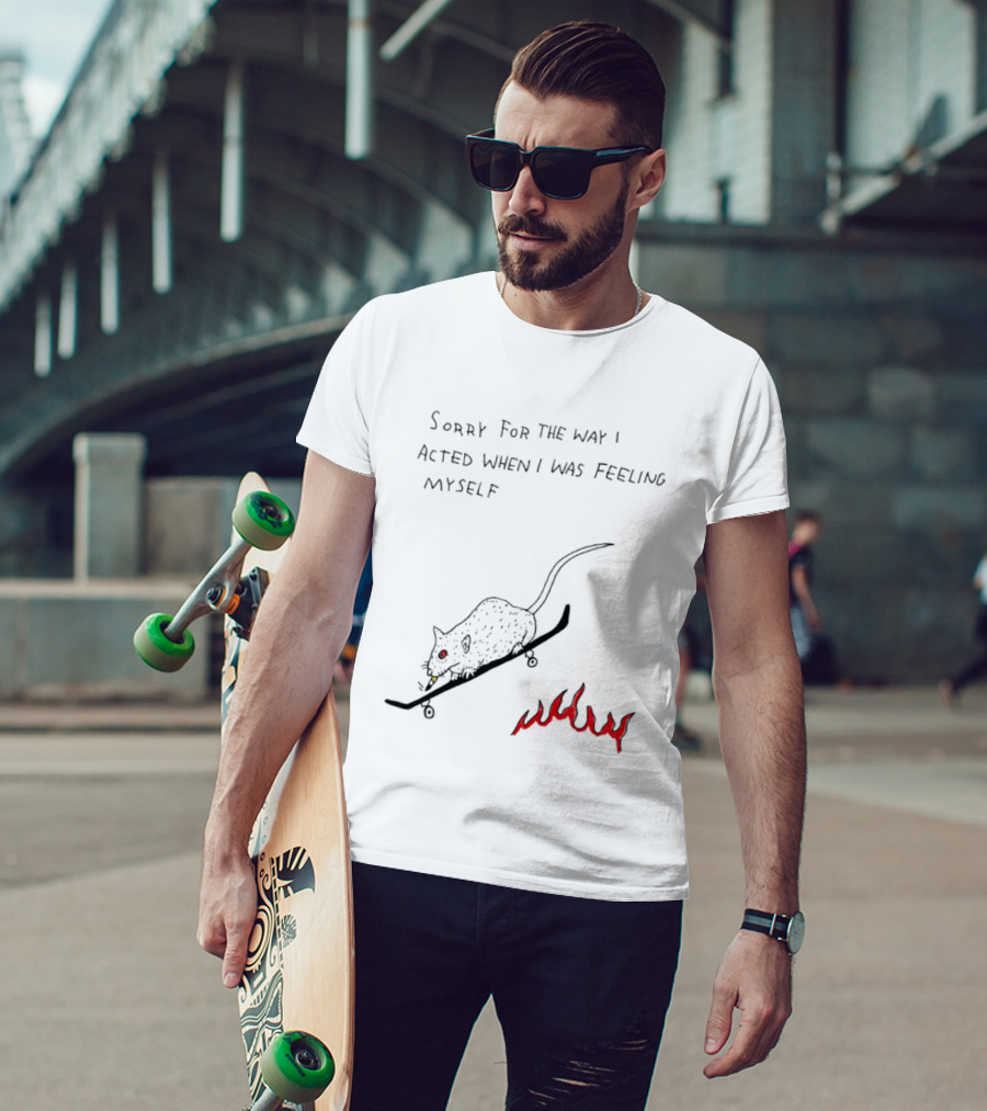 Sorry For The Way I Acted When I Was Feeling Myself Skateboarding Rat Flames T-Shirt