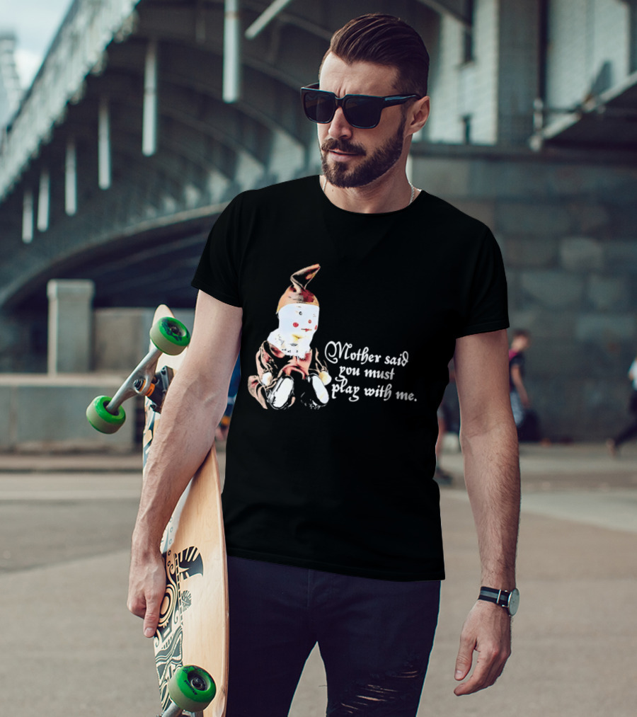 Mother Said You Must Play With Me Puppet T-Shirt