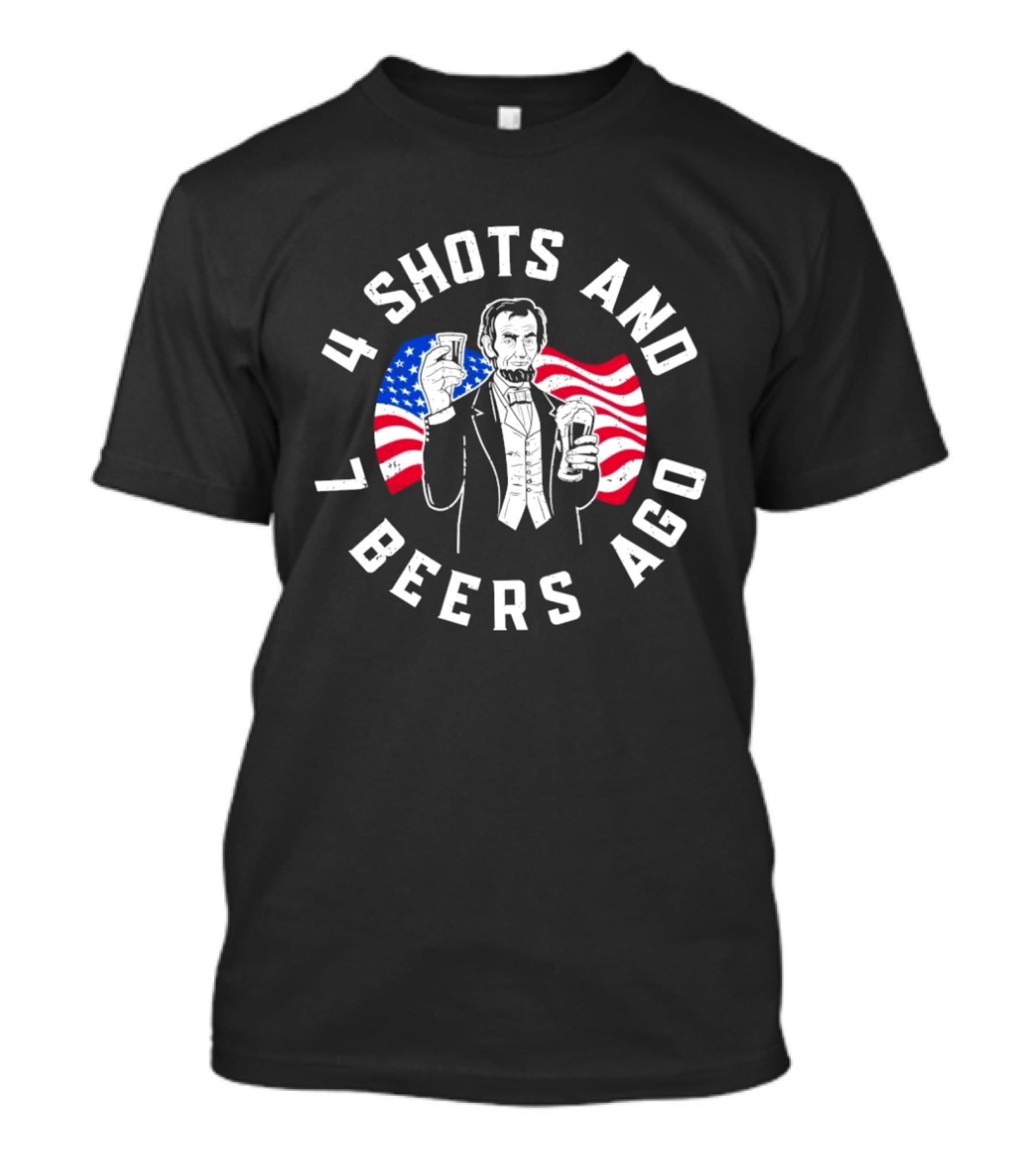 4 Shots And 7 Beers Ago American Flag Lincoln T-Shirt