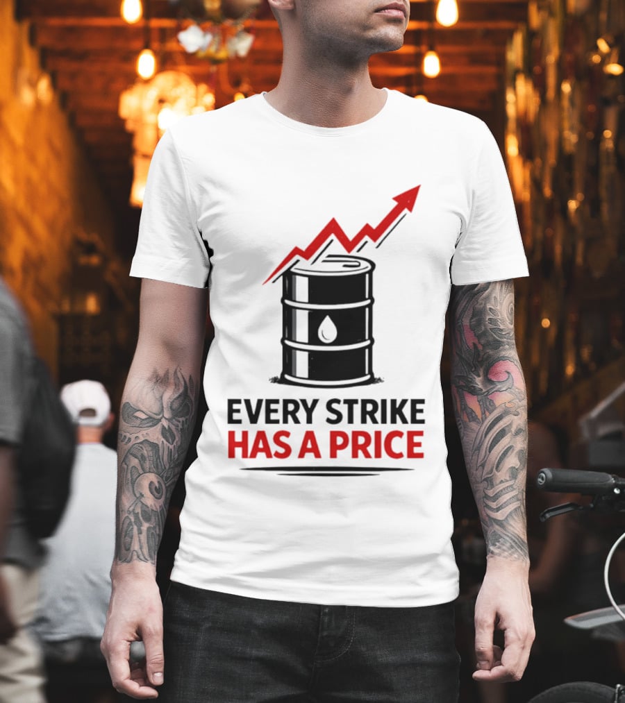 Every Strike Has a Price Oil Barrel Arrow T-Shirt