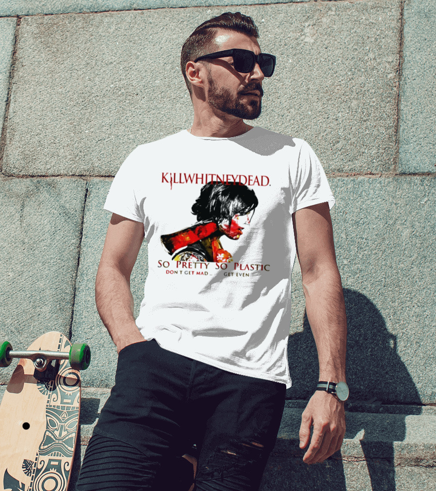 KILLWHITNEYDEAD So Pretty So Plastic Don't Get Mad Get Even T-Shirt