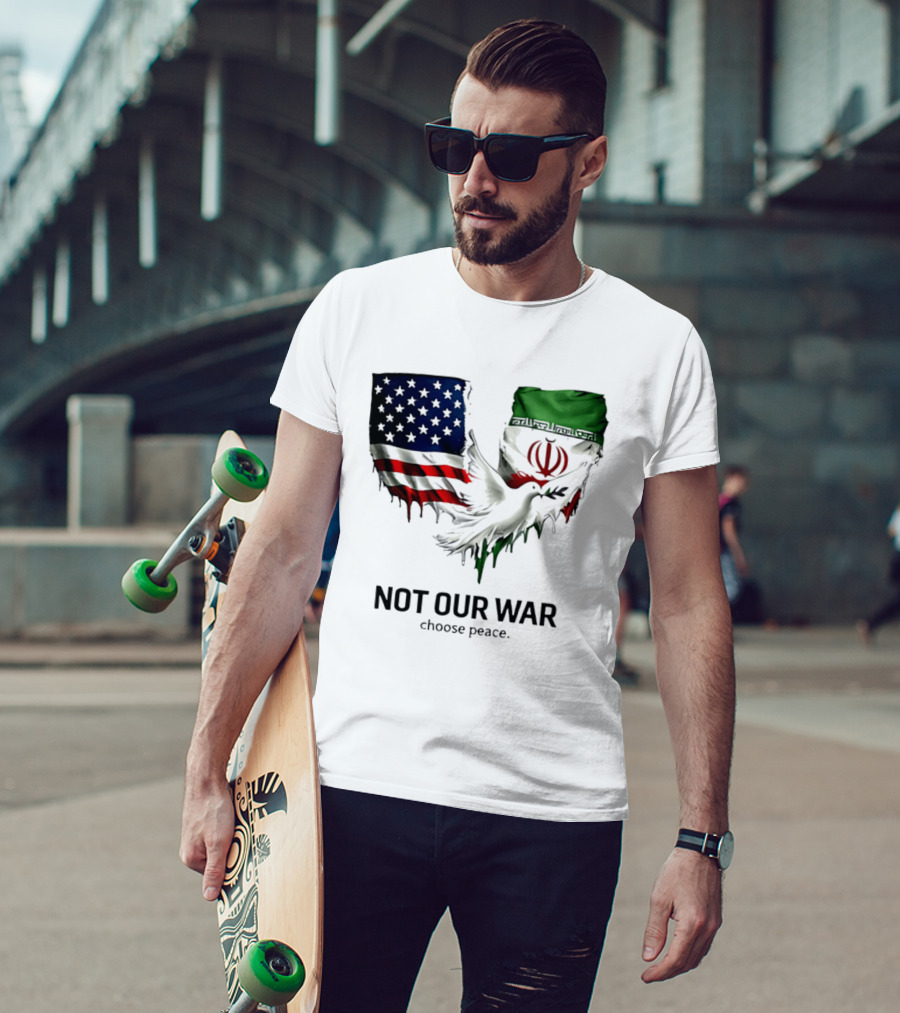 Not Our War Choose Peace USA Iran Flags Dove T-Shirt