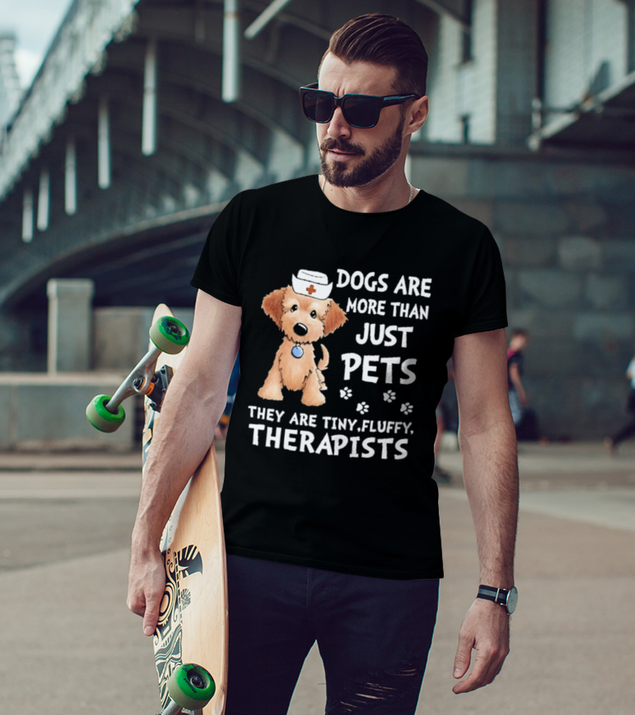 Dogs Are More Than Just Pets They Are Tiny Fluffy Therapists Nurse Puppy T-Shirt