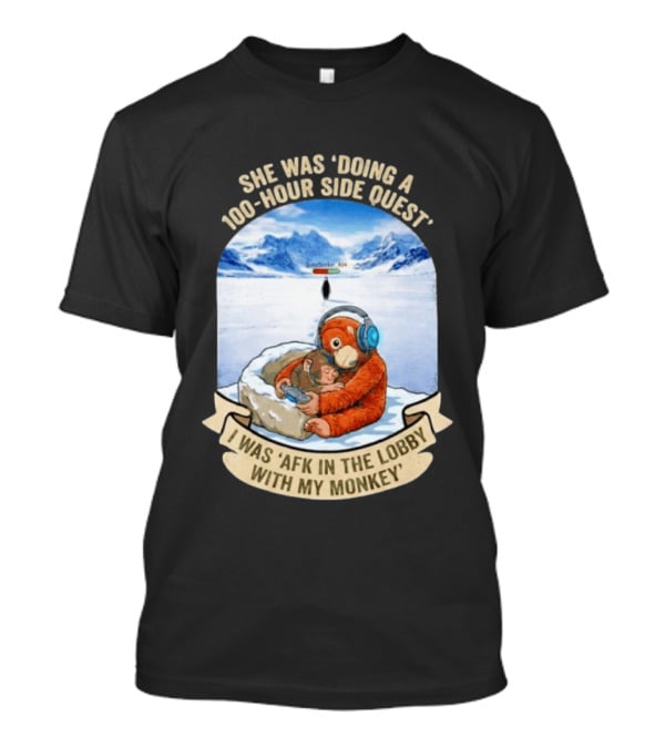 She Was Doing A 100 Hour Side Quest AFK In The Lobby With My Monkey Gamer Meme T-Shirt