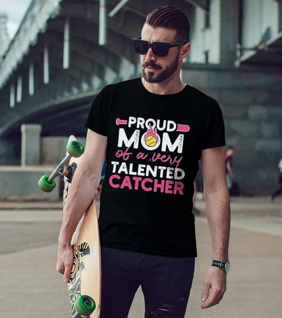 Proud Mom Of A Very Talented Catcher Softball Passion T-Shirt